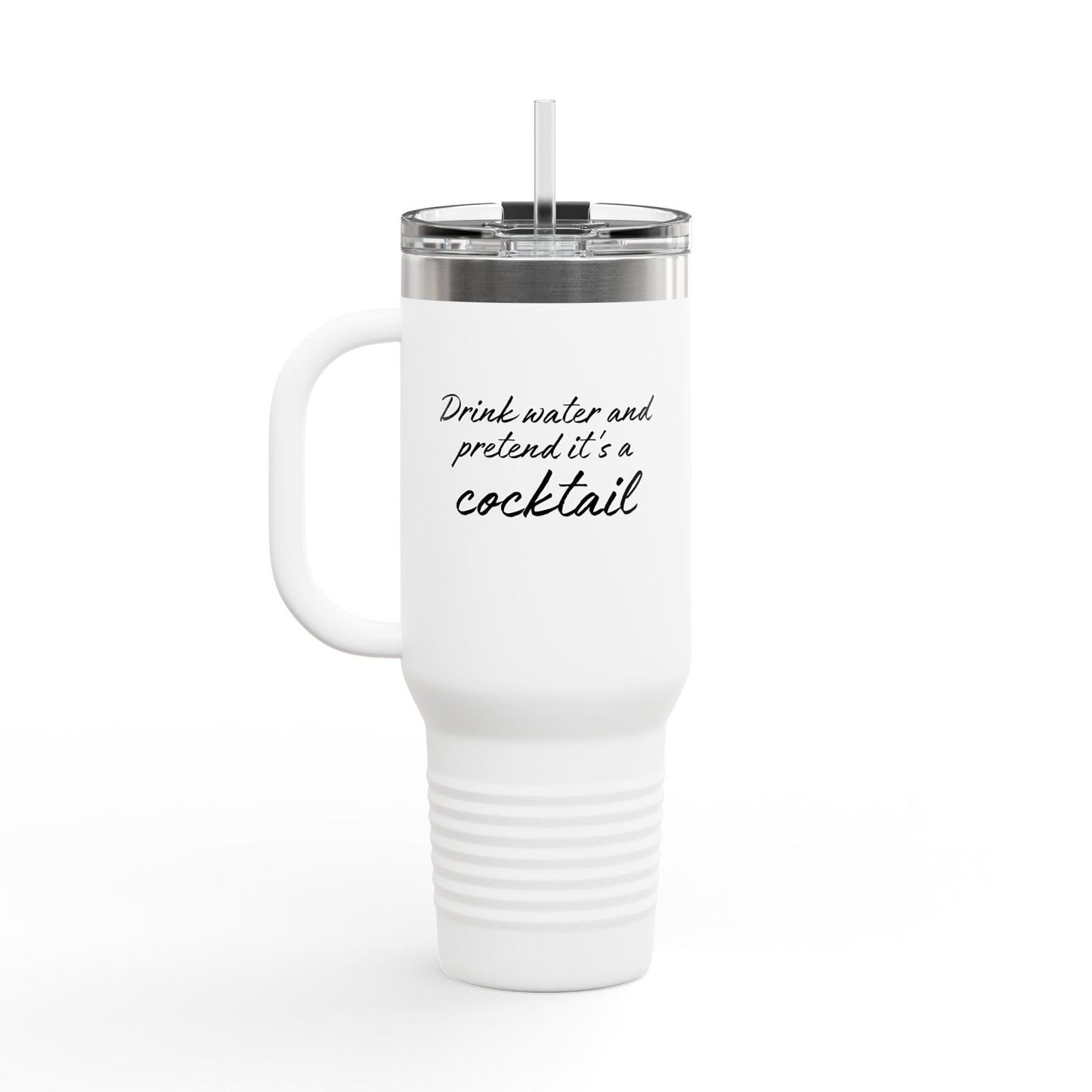 Funny Insulated Tumbler With Handle - "Drink Water and Pretend it's a Cocktail."