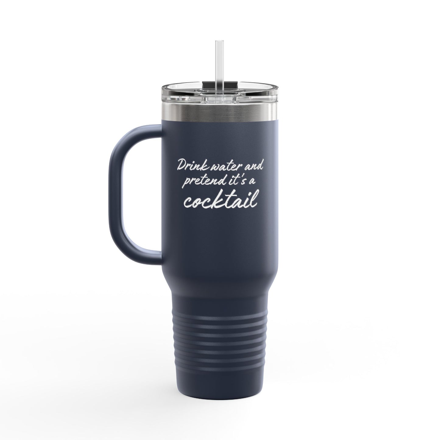 Funny Insulated Tumbler With Handle - "Drink Water and Pretend it's a Cocktail."
