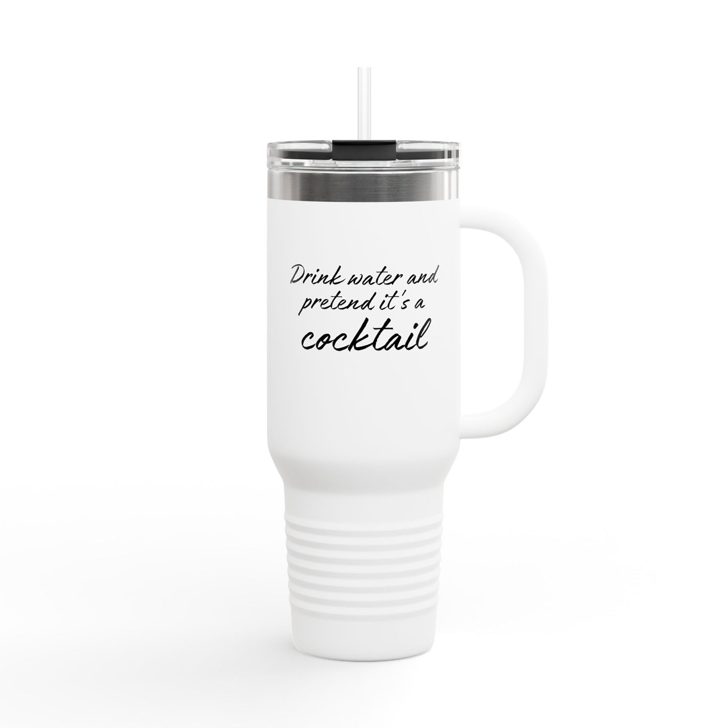 Funny Insulated Tumbler With Handle - "Drink Water and Pretend it's a Cocktail."
