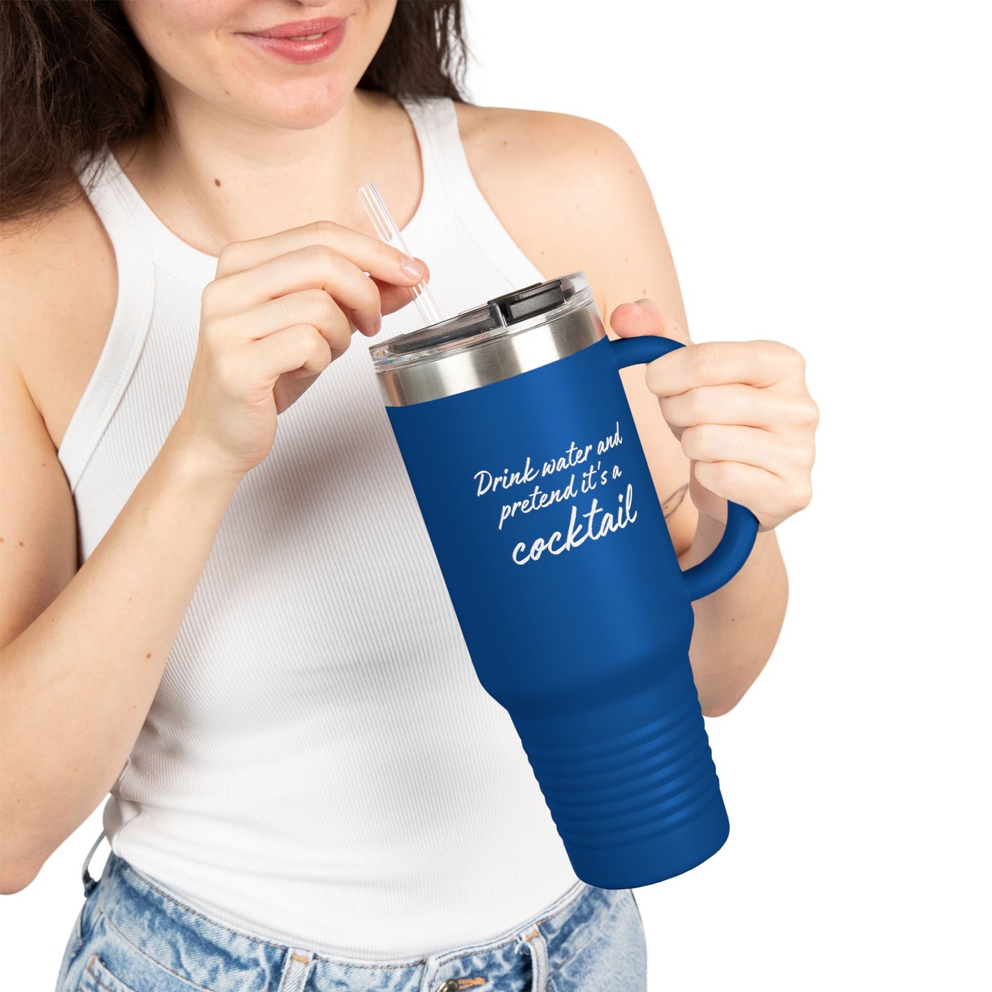 Funny Insulated Tumbler With Handle - "Drink Water and Pretend it's a Cocktail."