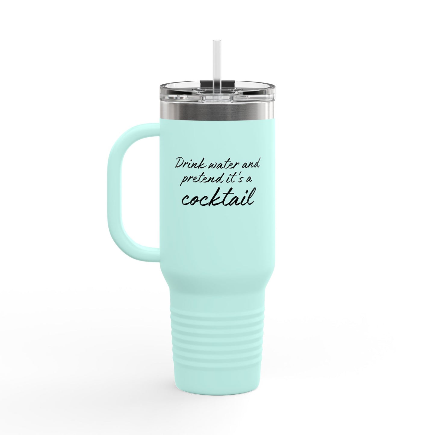 Funny Insulated Tumbler With Handle - "Drink Water and Pretend it's a Cocktail."