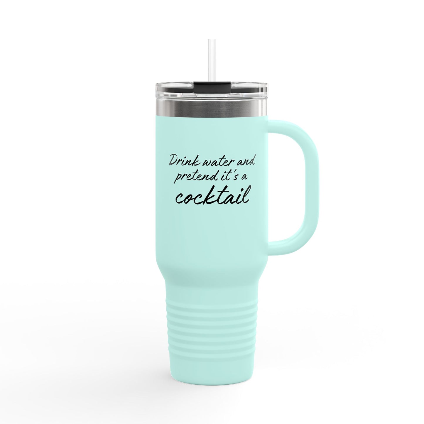 Funny Insulated Tumbler With Handle - "Drink Water and Pretend it's a Cocktail."