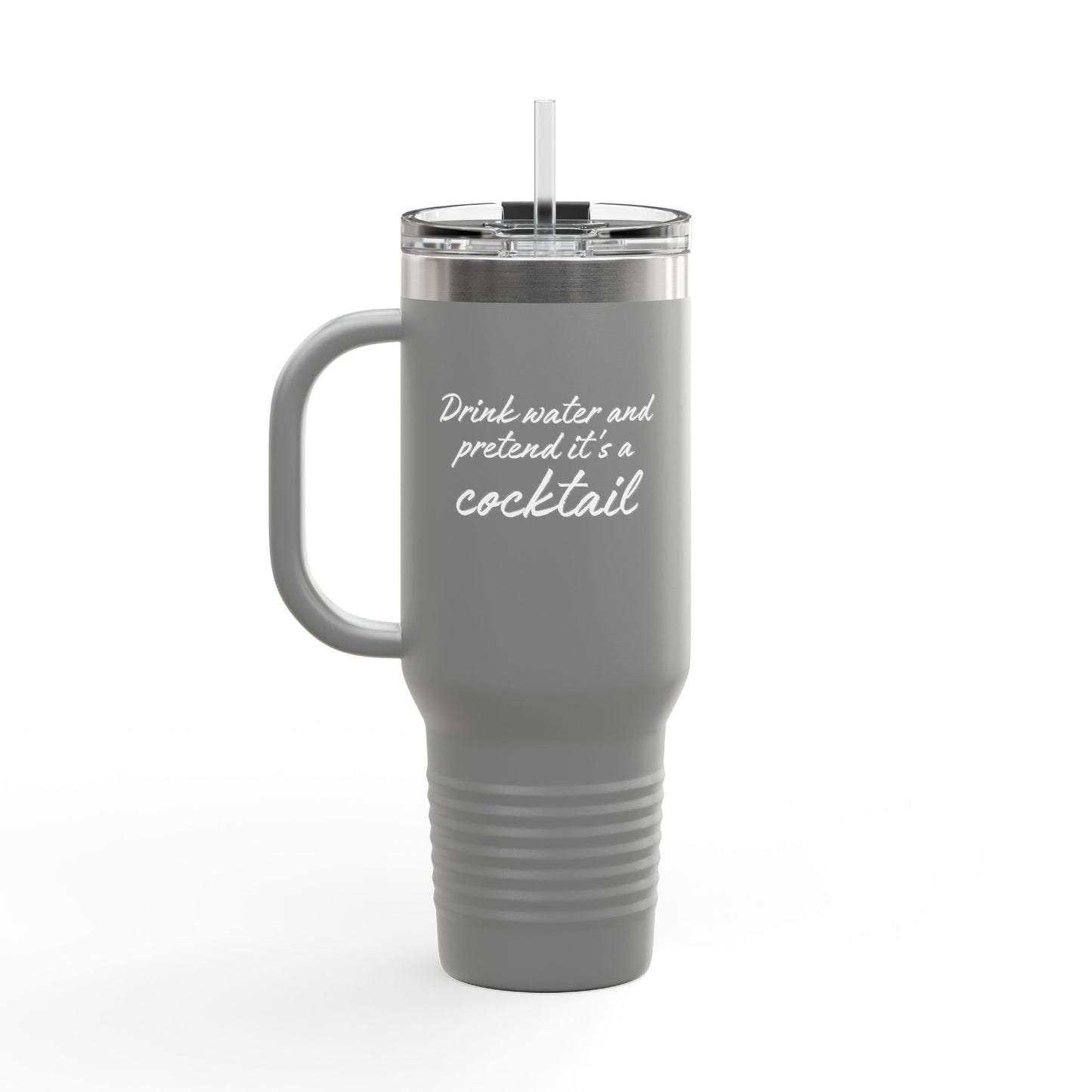 Funny Insulated Tumbler With Handle - "Drink Water and Pretend it's a Cocktail."