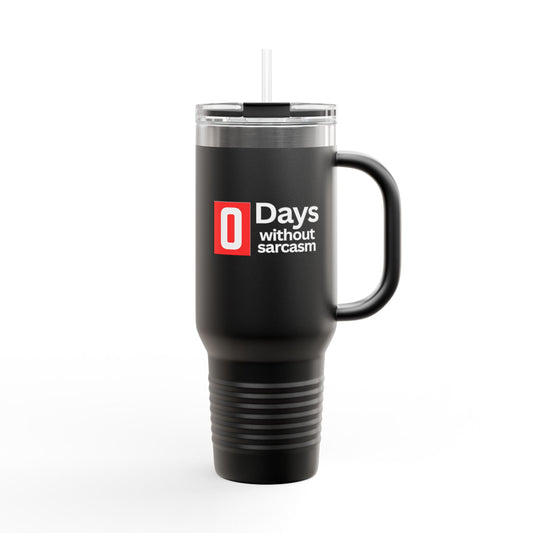 Sarcastic Insulated Tumbler With Handle - 40oz. - "0 Days Without Sarcasm"