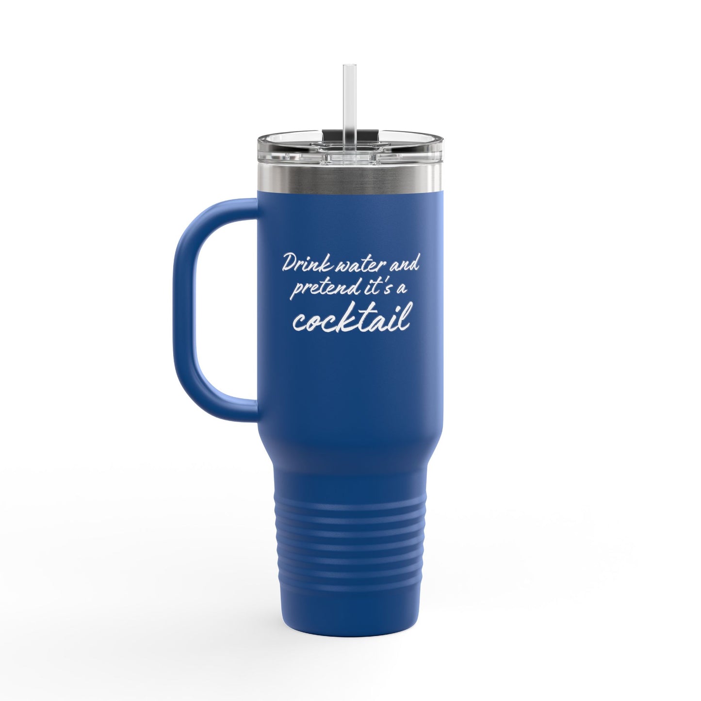 Funny Insulated Tumbler With Handle - "Drink Water and Pretend it's a Cocktail."