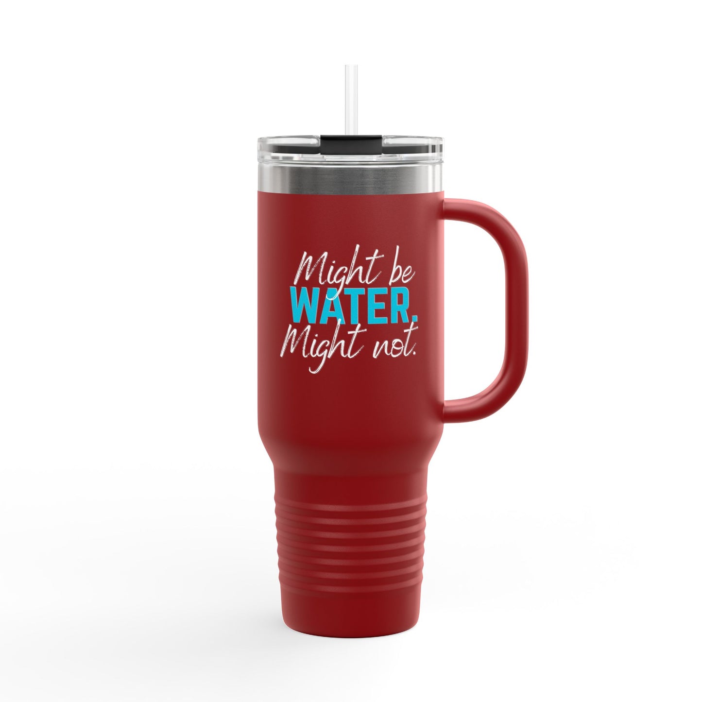 Insulated Travel Mug | Might Be Water, Might Not | 40oz Beverage Cup