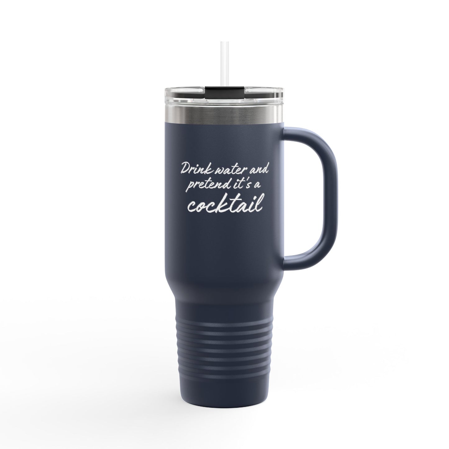 Funny Insulated Tumbler With Handle - "Drink Water and Pretend it's a Cocktail."